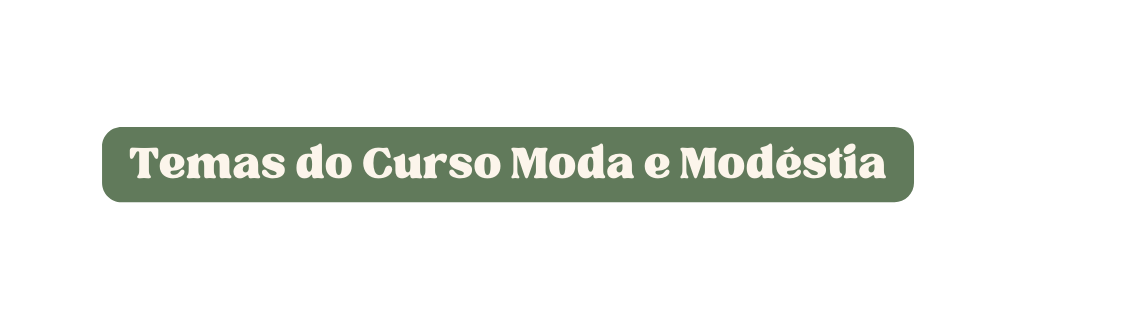 Temas do Curso Moda e Modéstia